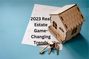 2023 Real Estate Game-Changing Trends