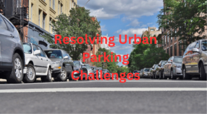 Resolving Urban Parking Challenges