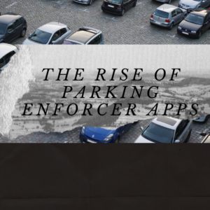 The Rise of Parking Enforcer Apps