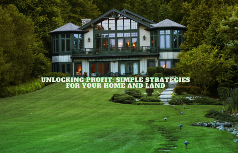 Unlocking Profit Simple Strategies for Your Home and Land
