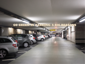 Go Green in Parking 5 Big Reasons