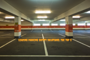 Leading Parking Safety Solutions The Top 5